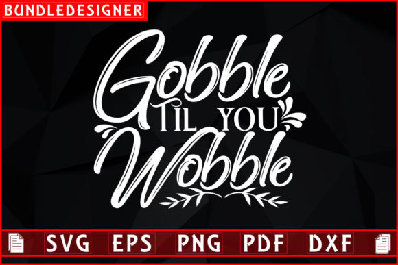 A Gobble Til You Wobble Design for Branding Graphics